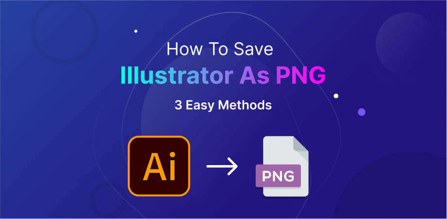 How To Save Illustrator As PNG: 3 Easy Methods